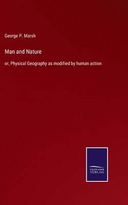 George P Marsh, George P. Marsh - Man and Nature, Inbunden