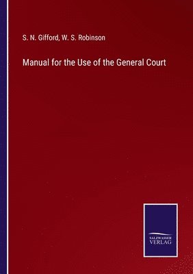 S N Gifford, W S Robinson, S. N. Gifford, W. S. Robinson - Manual for the Use of the General Court, Häftad