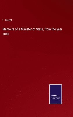 F Guizot - Memoirs of a Minister of State, from the year 1840, Inbunden