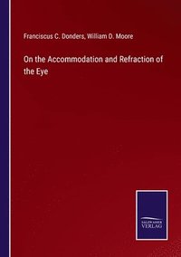 bokomslag On the Accommodation and Refraction of the Eye