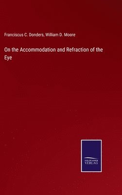 bokomslag On the Accommodation and Refraction of the Eye