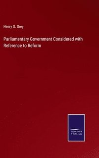 bokomslag Parliamentary Government Considered with Reference to Reform