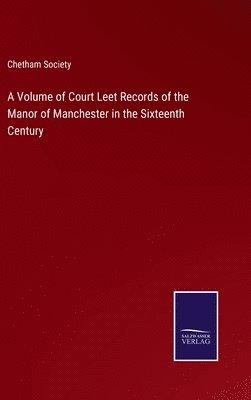 bokomslag A Volume of Court Leet Records of the Manor of Manchester in the Sixteenth Century