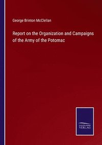 bokomslag Report on the Organization and Campaigns of the Army of the Potomac