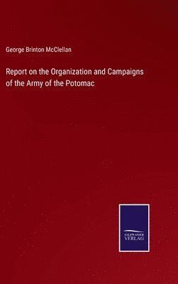 bokomslag Report on the Organization and Campaigns of the Army of the Potomac