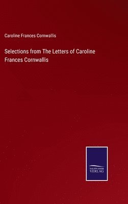 bokomslag Selections from The Letters of Caroline Frances Cornwallis