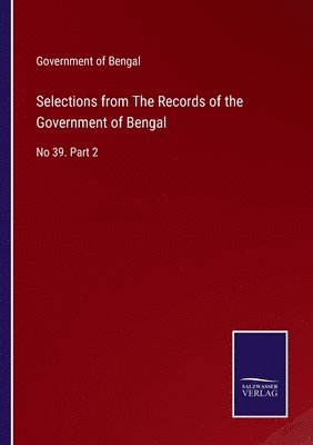 Selections from The Records of the Government of Bengal 1