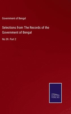 Government of Bengal - Selections from The Records of the Government of Bengal, Inbunden