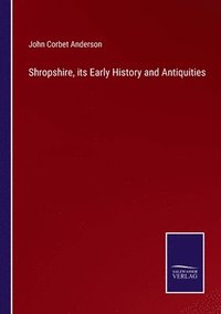 bokomslag Shropshire, its Early History and Antiquities