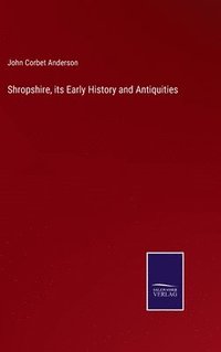 bokomslag Shropshire, its Early History and Antiquities