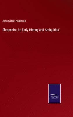 Shropshire, its Early History and Antiquities 1
