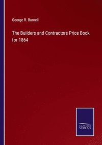 bokomslag The Builders and Contractors Price Book for 1864