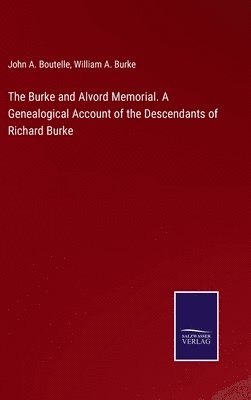The Burke and Alvord Memorial. A Genealogical Account of the Descendants of Richard Burke 1