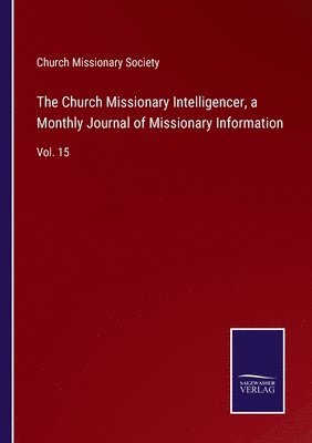 Church Missionary Intelligencer, a Monthly Journal of Missionary Information