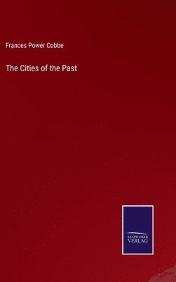 Frances Power Cobbe - Cities of the Past, Inbunden