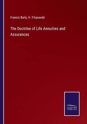 Francis Baily, H Filipowski, H. Filipowski - Doctrine of Life Annuities and Assurances, Häftad