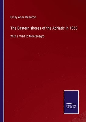 The Eastern shores of the Adriatic in 1863 1