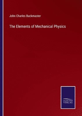 John Charles Buckmaster - Elements of Mechanical Physics, Häftad