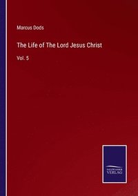 bokomslag The Life of The Lord Jesus Christ