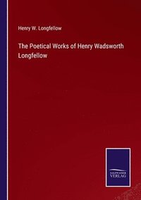 bokomslag The Poetical Works of Henry Wadsworth Longfellow