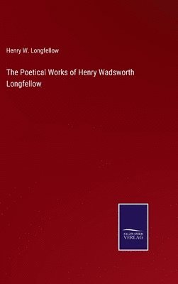 bokomslag The Poetical Works of Henry Wadsworth Longfellow