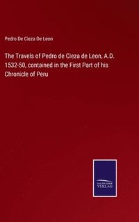 bokomslag The Travels of Pedro de Cieza de Leon, A.D. 1532-50, contained in the First Part of his Chronicle of Peru