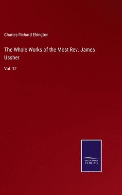 bokomslag The Whole Works of the Most Rev. James Ussher