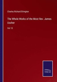 bokomslag The Whole Works of the Most Rev. James Ussher