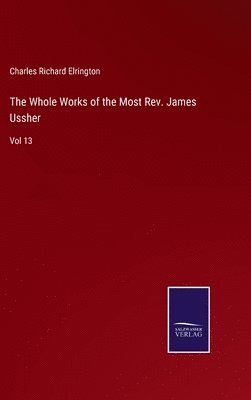 bokomslag The Whole Works of the Most Rev. James Ussher