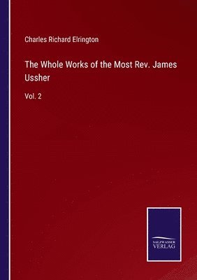 bokomslag The Whole Works of the Most Rev. James Ussher