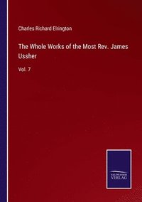 bokomslag The Whole Works of the Most Rev. James Ussher