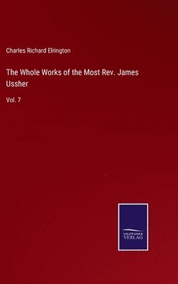 Charles Richard Elrington - Whole Works of the Most Rev. James Ussher, Inbunden