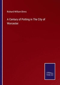 bokomslag A Century of Potting in The City of Worcester