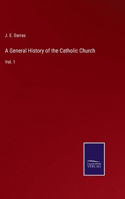 J E Darras, J. E. Darras - General History of the Catholic Church, Inbunden