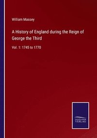 bokomslag A History of England during the Reign of George the Third