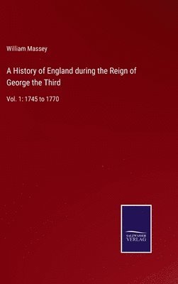 bokomslag A History of England during the Reign of George the Third