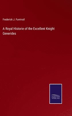 Frederick J Furnivall - Royal Historie of the Excellent Knight Generides, Inbunden