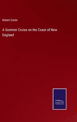 Robert Carter - Summer Cruise on the Coast of New England, Inbunden