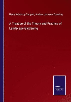 Treatise of the Theory and Practice of Landscape Gardening