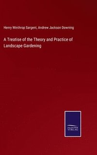 bokomslag A Treatise of the Theory and Practice of Landscape Gardening