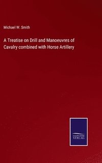 bokomslag A Treatise on Drill and Manoeuvres of Cavalry combined with Horse Artillery