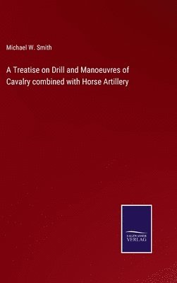 bokomslag A Treatise on Drill and Manoeuvres of Cavalry combined with Horse Artillery