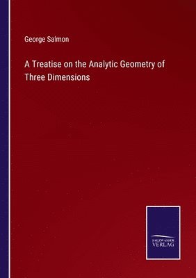 Treatise on the Analytic Geometry of Three Dimensions