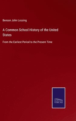 Benson John Lossing - Common School History of the United States, Inbunden