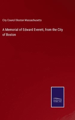 A Memorial of Edward Everett, from the City of Boston 1