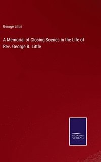 bokomslag Memorial of Closing Scenes in the Life of Rev. George B. Little