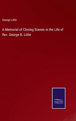bokomslag Memorial of Closing Scenes in the Life of Rev. George B. Little