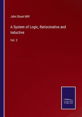 bokomslag A System of Logic, Ratiocinative and Inductive