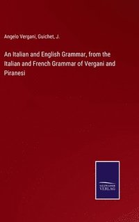 bokomslag Italian and English Grammar, from the Italian and French Grammar of Vergani and Piranesi
