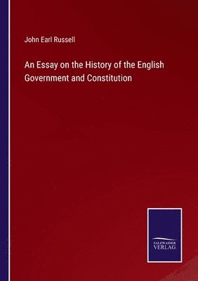 An Essay on the History of the English Government and Constitution 1